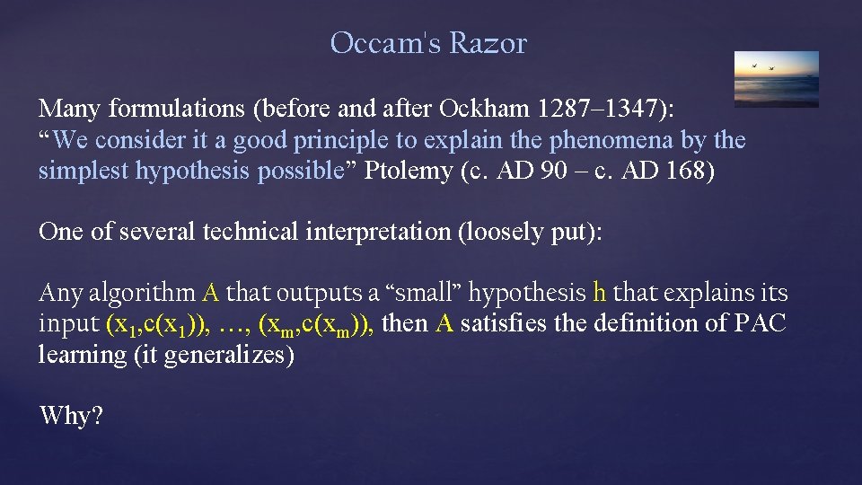 Occam's Razor Many formulations (before and after Ockham 1287– 1347): “We consider it a