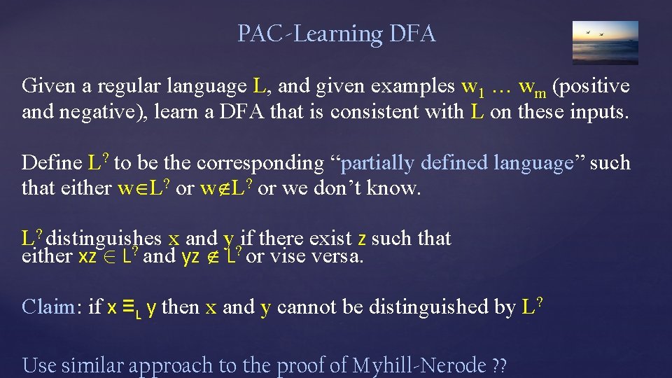 PAC-Learning DFA Given a regular language L, and given examples w 1 … wm