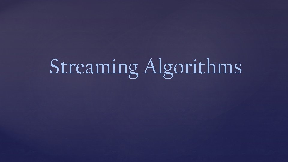 Streaming Algorithms 
