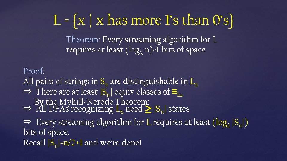 L = {x | x has more 1’s than 0’s} Theorem: Every streaming algorithm