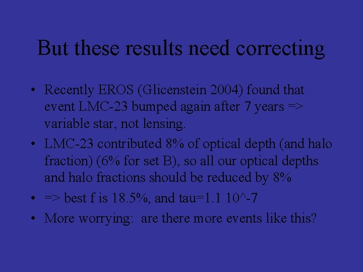 But these results need correcting • Recently EROS (Glicenstein 2004) found that event LMC-23