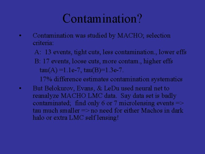 Contamination? • • Contamination was studied by MACHO; selection criteria: A: 13 events, tight