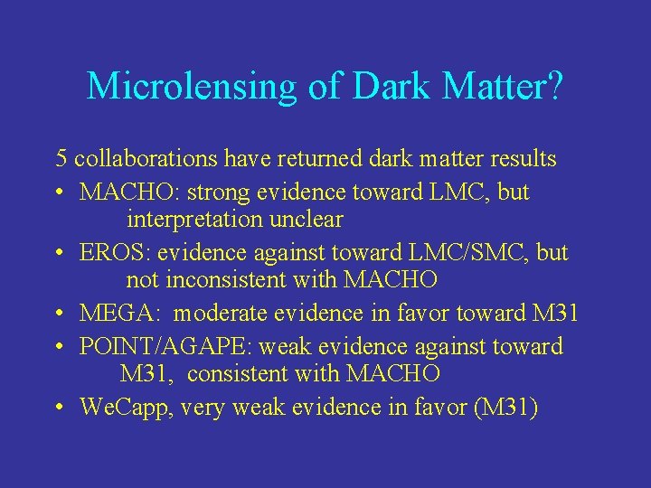 Microlensing of Dark Matter? 5 collaborations have returned dark matter results • MACHO: strong