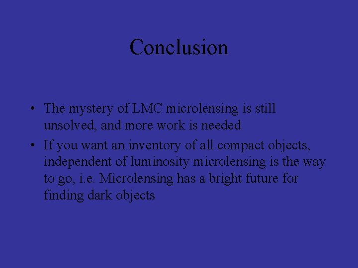 Conclusion • The mystery of LMC microlensing is still unsolved, and more work is