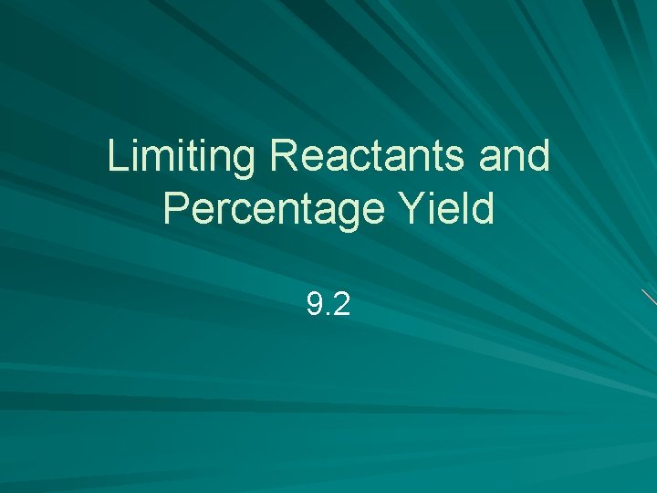 Limiting Reactants and Percentage Yield 9. 2 