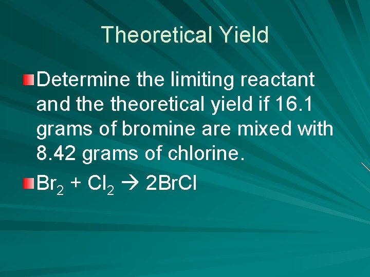 Theoretical Yield Determine the limiting reactant and theoretical yield if 16. 1 grams of