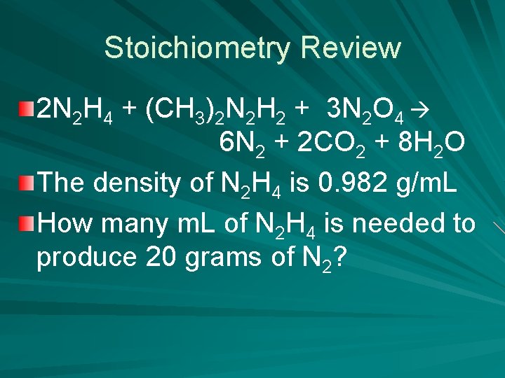 Stoichiometry Review 2 N 2 H 4 + (CH 3)2 N 2 H 2