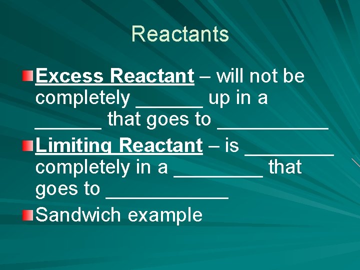 Reactants Excess Reactant – will not be completely ______ up in a ______ that