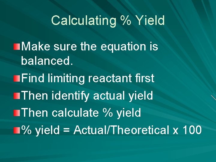 Calculating % Yield Make sure the equation is balanced. Find limiting reactant first Then