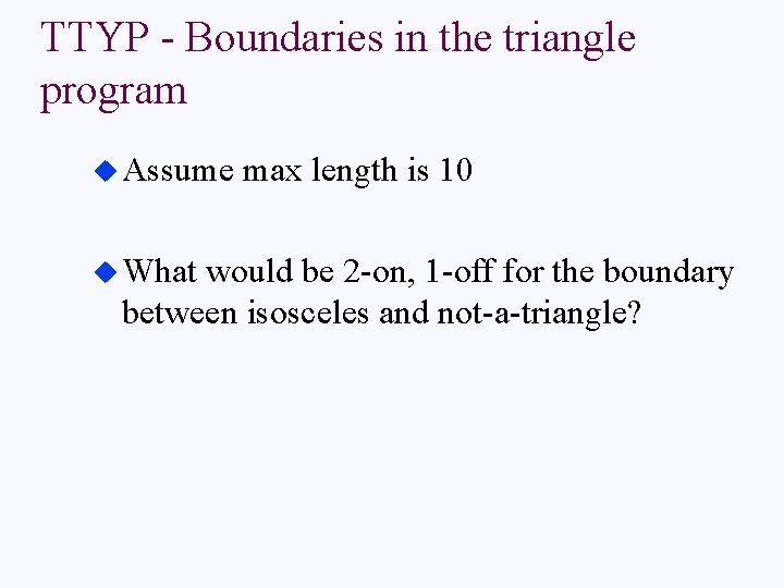 TTYP - Boundaries in the triangle program u Assume u What max length is