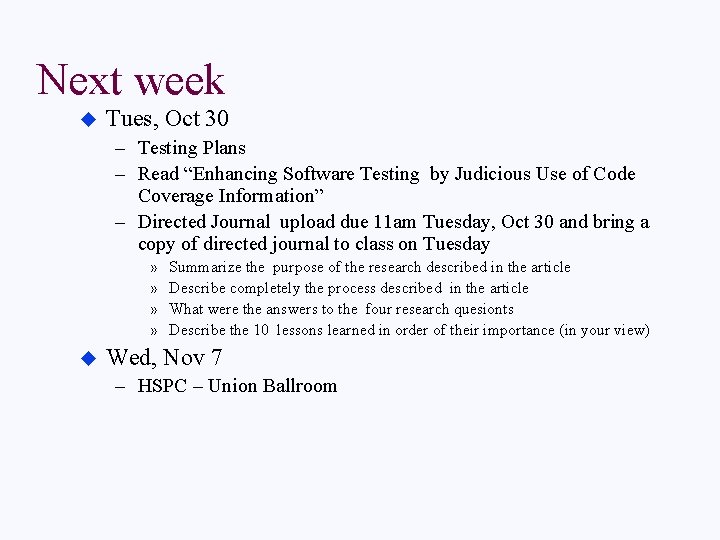 Next week u Tues, Oct 30 – Testing Plans – Read “Enhancing Software Testing