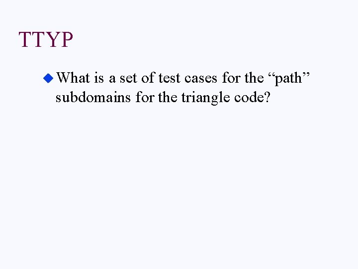TTYP u What is a set of test cases for the “path” subdomains for
