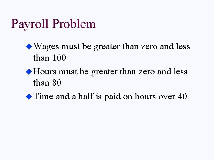 Payroll Problem u Wages must be greater than zero and less than 100 u