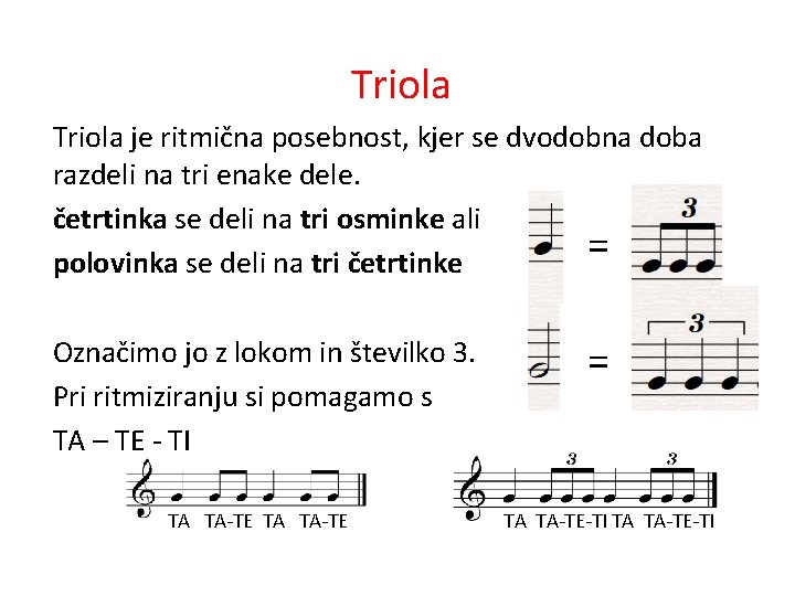 Triola je ritmična posebnost, kjer se dvodobna doba razdeli na tri enake dele. četrtinka