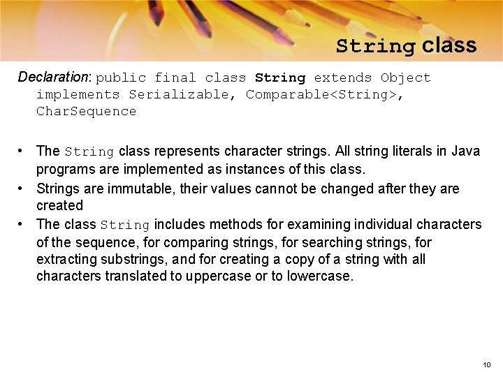 String class Declaration: public final class String extends Object implements Serializable, Comparable<String>, Char. Sequence