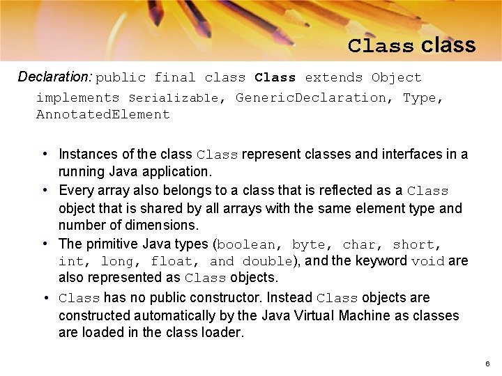 Class class Declaration: public final class Class extends Object implements Serializable, Generic. Declaration, Type,