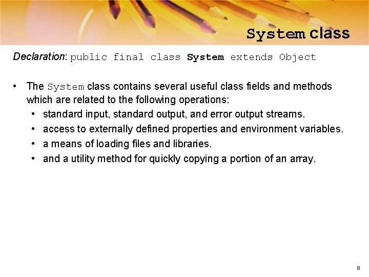 System class Declaration: public final class System extends Object • The System class contains