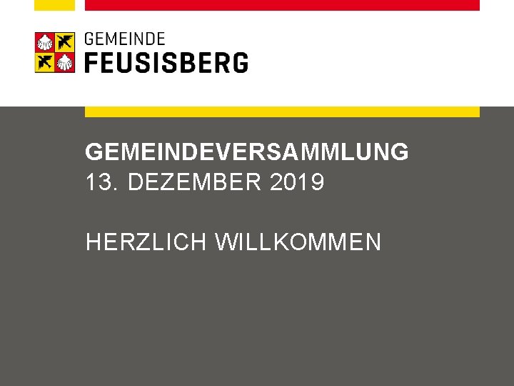 GEMEINDEVERSAMMLUNG 13. DEZEMBER 2019 HERZLICH WILLKOMMEN 