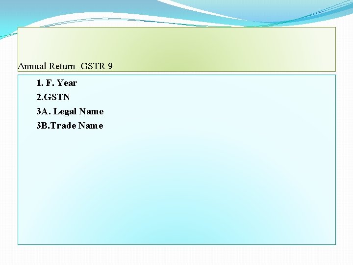 Annual Return GSTR 9 1. F. Year 2. GSTN 3 A. Legal Name 3