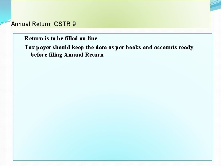 Annual Return GSTR 9 Return is to be filled on line Tax payer should