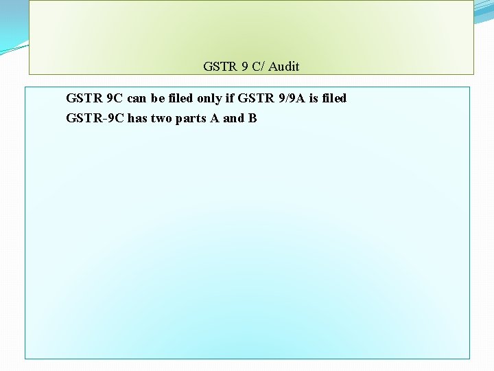 GSTR 9 C/ Audit GSTR 9 C can be filed only if GSTR 9/9