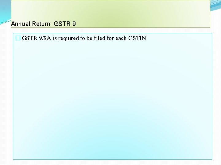 Annual Return GSTR 9 � GSTR 9/9 A is required to be filed for