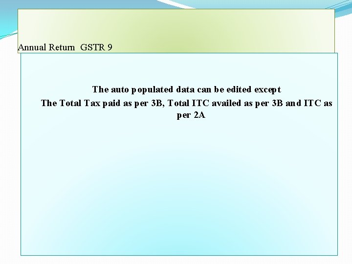 Annual Return GSTR 9 The auto populated data can be edited except The Total