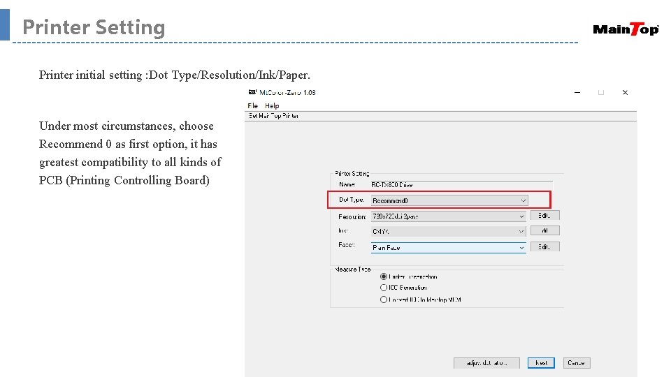 Printer Setting Printer initial setting : Dot Type/Resolution/Ink/Paper. Under most circumstances, choose Recommend 0