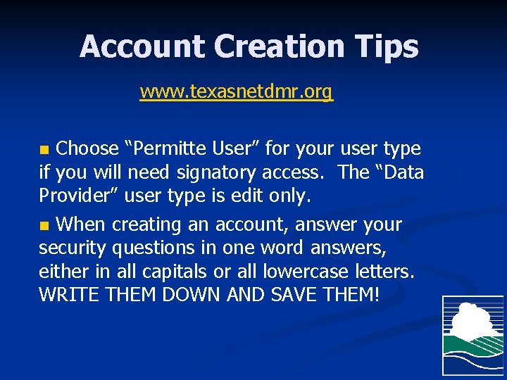 Account Creation Tips www. texasnetdmr. org Choose “Permitte User” for your user type if