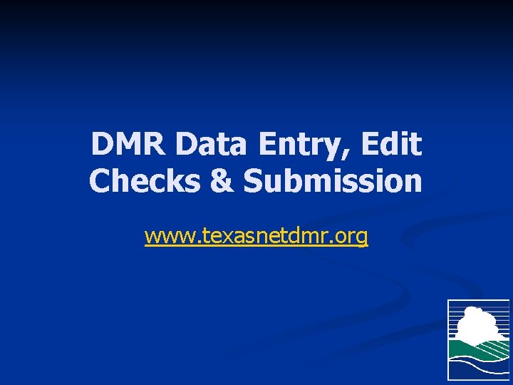 DMR Data Entry, Edit Checks & Submission www. texasnetdmr. org 