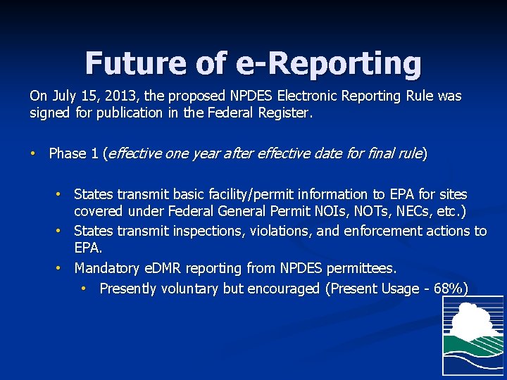 Future of e-Reporting On July 15, 2013, the proposed NPDES Electronic Reporting Rule was