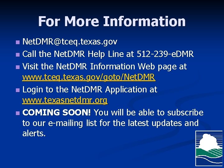 For More Information Net. DMR@tceq. texas. gov n Call the Net. DMR Help Line