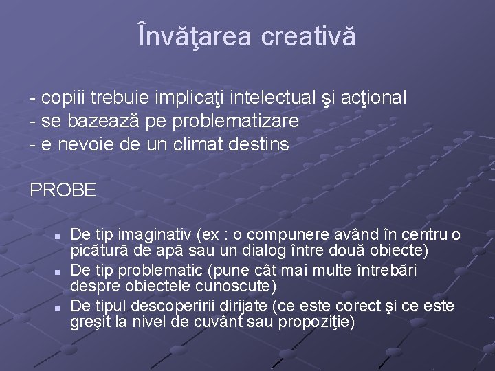 Învăţarea creativă - copiii trebuie implicaţi intelectual şi acţional - se bazează pe problematizare