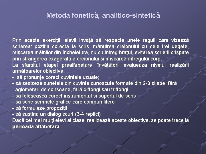 Metoda fonetică, analitico-sintetică Prin aceste exerciții, elevii invață să respecte unele reguli care vizează