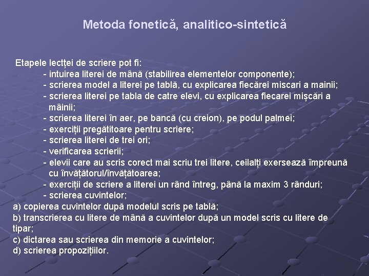 Metoda fonetică, analitico-sintetică Etapele lectței de scriere pot fi: - intuirea literei de mână