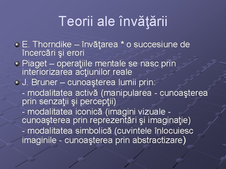 Teorii ale învăţării E. Thorndike – învăţarea * o succesiune de încercări şi erori