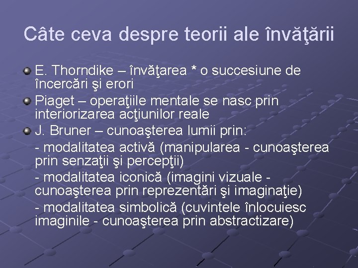 Câte ceva despre teorii ale învăţării E. Thorndike – învăţarea * o succesiune de