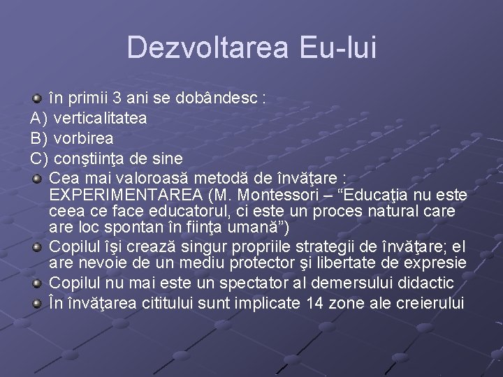 Dezvoltarea Eu-lui în primii 3 ani se dobândesc : A) verticalitatea B) vorbirea C)