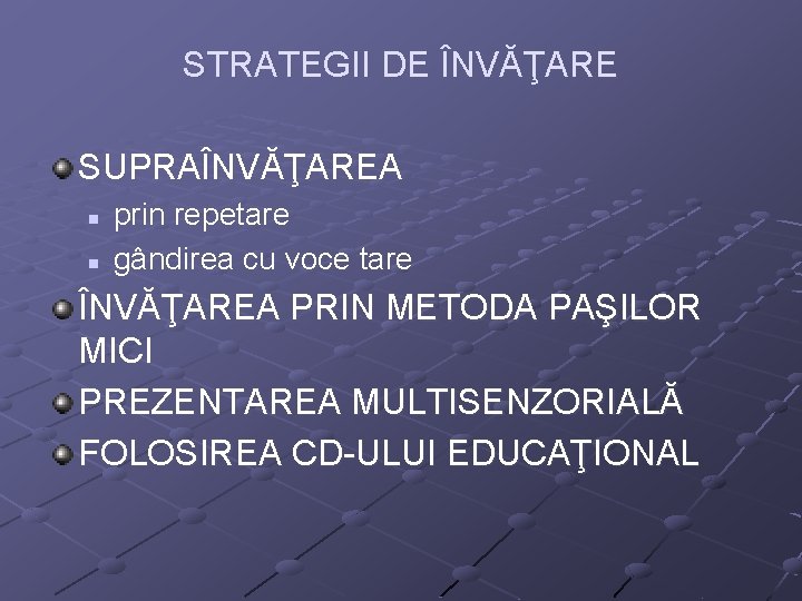STRATEGII DE ÎNVĂŢARE SUPRAÎNVĂŢAREA n n prin repetare gândirea cu voce tare ÎNVĂŢAREA PRIN