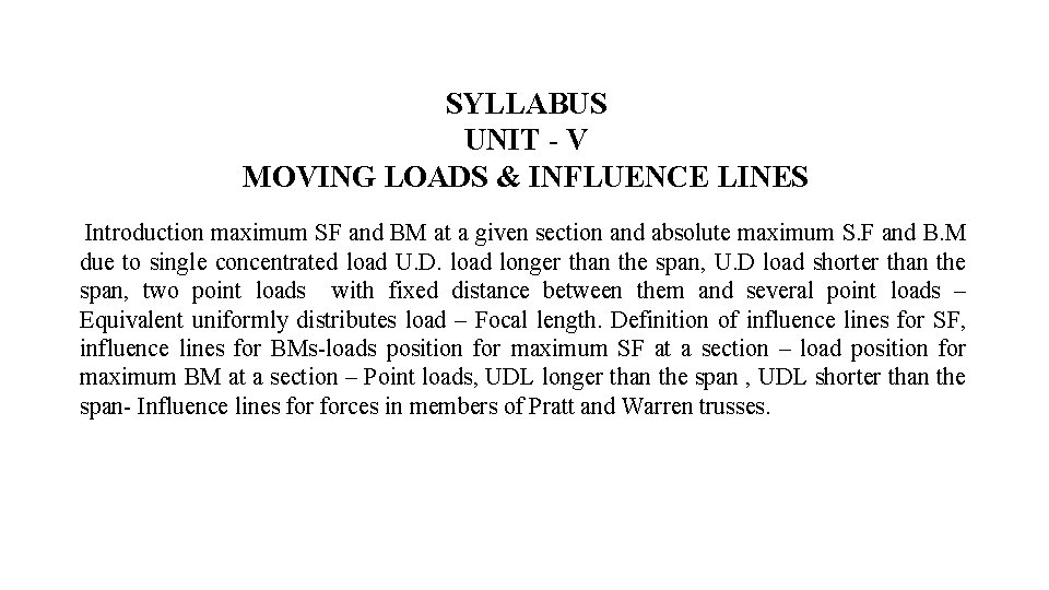 SYLLABUS UNIT - V MOVING LOADS & INFLUENCE LINES Introduction maximum SF and BM
