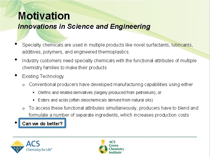 Motivation Innovations in Science and Engineering • • • Specialty chemicals are used in