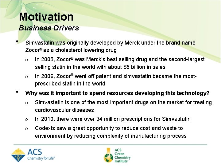 Motivation Business Drivers • • Simvastatin was originally developed by Merck under the brand