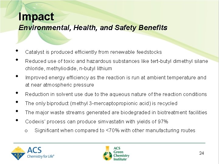 Impact Environmental, Health, and Safety Benefits • • Catalyst is produced efficiently from renewable