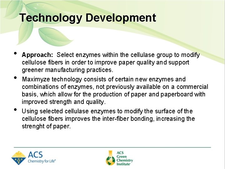 Technology Development • • • Approach: Select enzymes within the cellulase group to modify