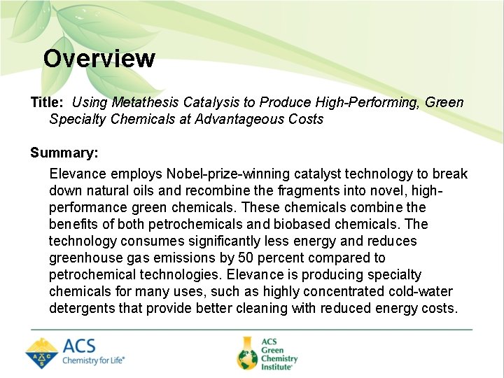 Overview Title: Using Metathesis Catalysis to Produce High-Performing, Green Specialty Chemicals at Advantageous Costs