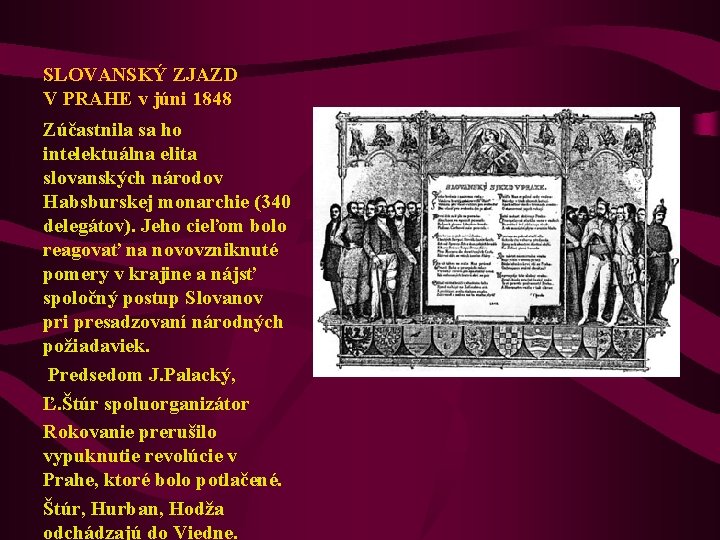 SLOVANSKÝ ZJAZD V PRAHE v júni 1848 Zúčastnila sa ho intelektuálna elita slovanských národov