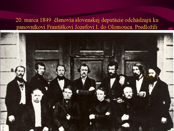 20. marca 1849 členovia slovenskej deputácie odchádzajú ku panovníkovi Františkovi Jozefovi I. do Olomouca.