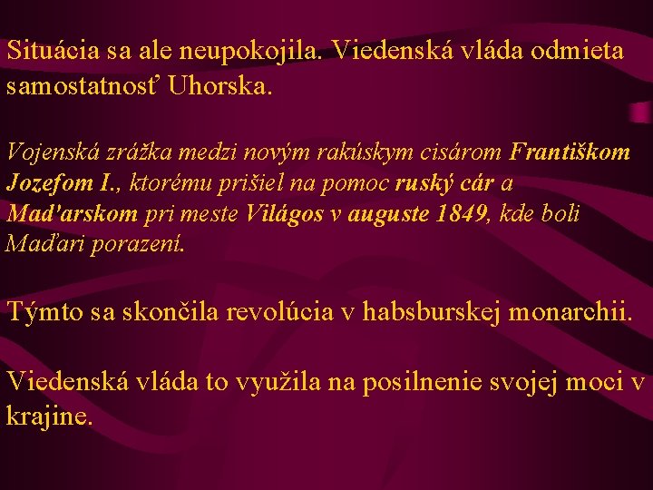 Situácia sa ale neupokojila. Viedenská vláda odmieta samostatnosť Uhorska. Vojenská zrážka medzi novým rakúskym