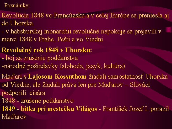 Poznámky: Revolúcia 1848 vo Francúzsku a v celej Európe sa preniesla aj do Uhorska.