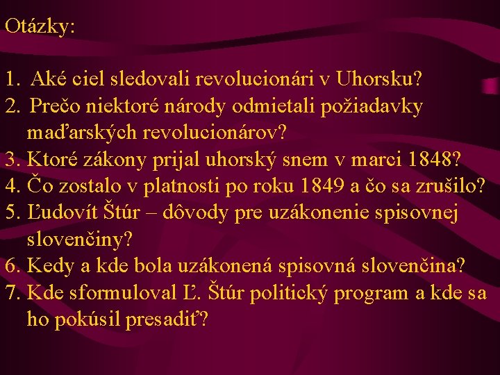 Otázky: 1. Aké ciel sledovali revolucionári v Uhorsku? 2. Prečo niektoré národy odmietali požiadavky